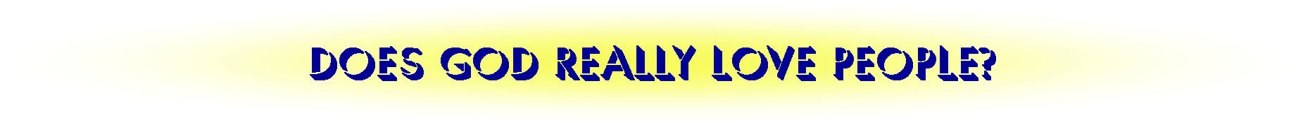 Does God Really Love People Does God Realy Love People