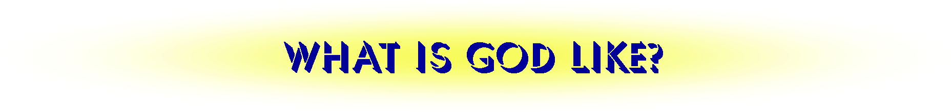 What God Is Like What God Is Like